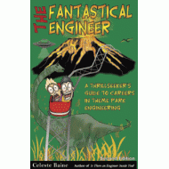 The Fantastical Engineer: A Thrillseeker's Guide to Careers in Theme Park Engineering The Fantastical Engineer: A Thrillseeker's Guide to Careers in Theme Park Engineering